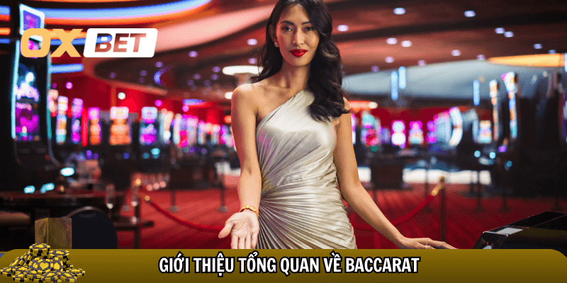 Baccarat Oxbet – Tựa game bài đỉnh cao, dễ chơi, dễ thắng Tổng quan chung về Baccarat