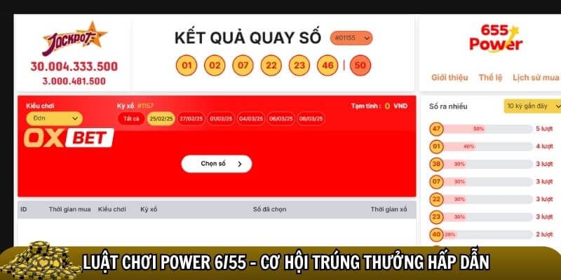 Power 6/55 Oxbet – Cơ hội săn jackpot trăm tỷ chỉ với 10.000 đồng Luật chơi Power 6/55 Oxbet khái quát dễ hiểu