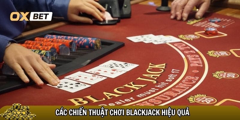 Blackjack Oxbet – Trò chơi bài hấp dẫn với cơ hội thắng lớn Các chiến thuật chơi blackjack Oxbet tuyệt vời từ cao thủ