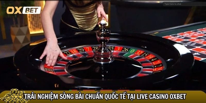 Casino oxbet – Trải nghiệm chơi bài trực tuyến đỉnh cao Live casino Oxbet luôn là sân chơi casino hấp dẫn