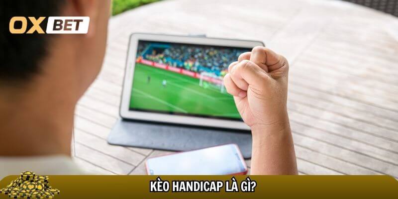 Kèo Handicap – Loại kèo phổ biến trong cá cược bóng đá Khái quát chung về kèo cược handicap