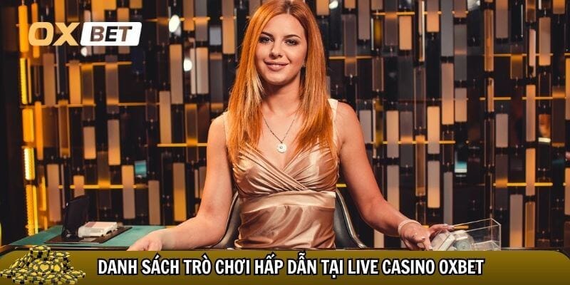 Casino oxbet – Trải nghiệm chơi bài trực tuyến đỉnh cao Kho game live casino Oxbet hấp dẫn nhất 2025
