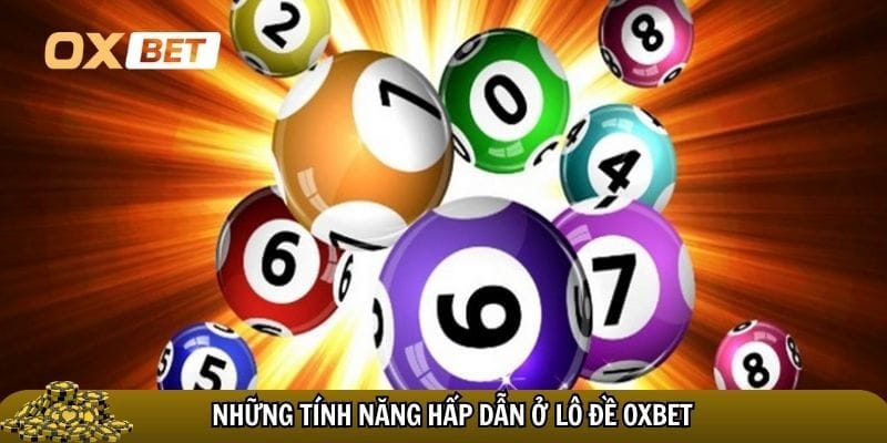 Lô đề Oxbet – Sân chơi dự đoán số uy tín, thưởng cao Nhiều tính năng mới được bổ sung