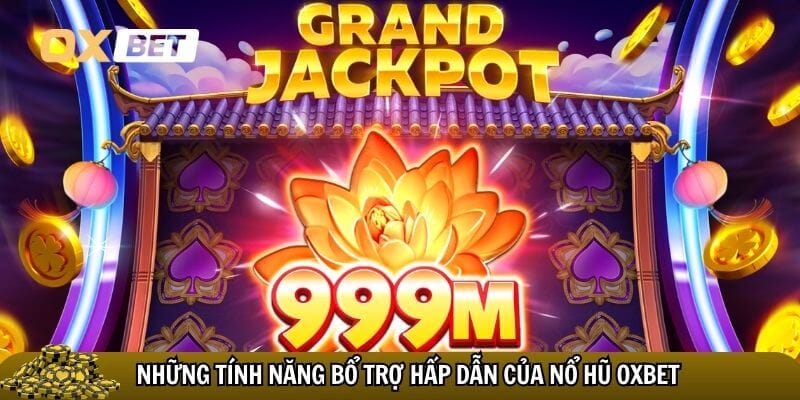 Nổ Hũ Oxbet - Quay hũ hằng ngày, gia tăng vận may cùng Oxbet Đa dạng tính năng bổ trợ hấp dẫn của nổ hũ Oxbet