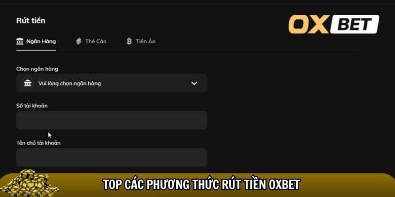 Rút tiền Oxbet - Hướng dẫn rút tiền Oxbet dễ hiểu và an toàn Mỗi phương thức rút tiền Oxbet đều có những ưu điểm