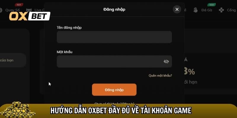 Hướng dẫn Oxbet chi tiết và dễ hiểu nhất cho hội viên mới! Hướng dẫn Oxbet đầy đủ về tài khoản game