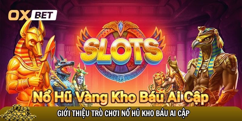 Nổ hũ kho báu Ai Cập Oxbet – Hành trình săn thưởng đầy huyền bí Trò chơi Nổ hũ kho báu Ai Cập đưa người chơi vào một thế giới huyền bí thú vị