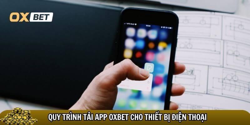 Tải app Oxbet – Hướng dẫn tải app oxbet chi tiết cho Android & iOS Hướng dẫn tải app Oxbet cho thiết bị điện thoại