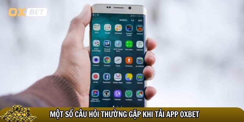 Tải app Oxbet – Hướng dẫn tải app oxbet chi tiết cho Android & iOS Một số câu hỏi thường gặp khi tải app Oxbet
