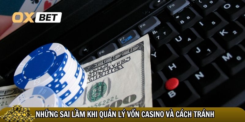 Cách quản lý vốn khi chơi casino: bí kíp giữ vững cuộc chơi Những sai lầm khi quản lý vốn casino và cách tránh