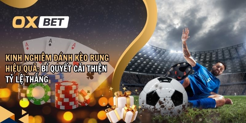 kinh nghiệm đánh kèo rung hiệu quả