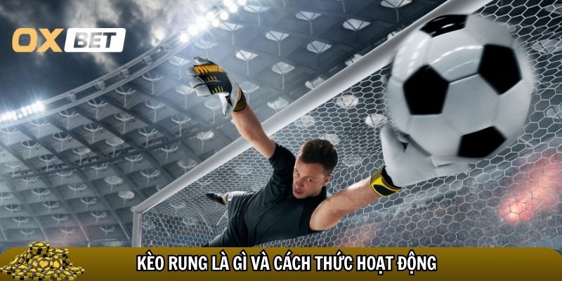 Định nghĩa kèo rung là gì và cách thức hoạt động