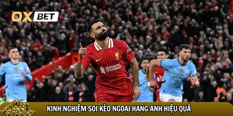 Kinh nghiệm soi kèo Ngoại Hạng Anh ăn chắc tiền
